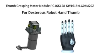 PG16K128-KW1618+LG04M20Z thumb grasping motor module and its application in a humanoid robotic dexterous hand
